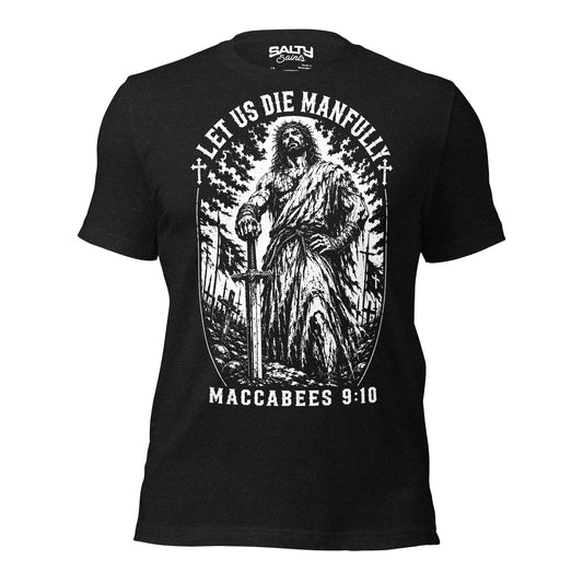 Christian graphic T-shirt featuring Jesus standing victoriously with a sword planted in the ground beneath the words "Let Us Die Manfully" inspired by 1 Maccabees 9:10.